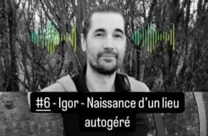 Des Brouettes et des Ailes #6 Igor - Naissance d'un lieu autogéré