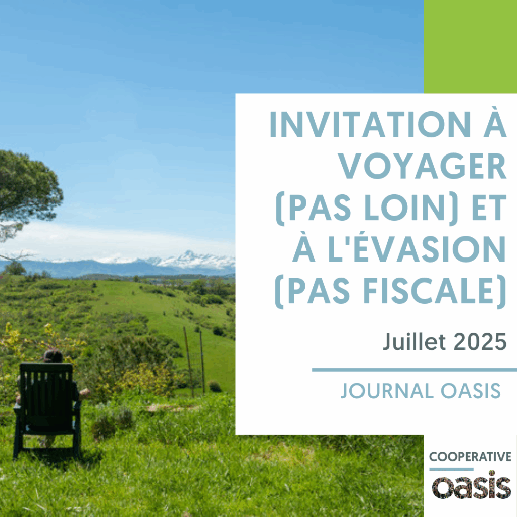 Invitation au voyage (pas lointain) et à l'évasion (pas fiscale) | Journal Oasis juillet 2025 vignette